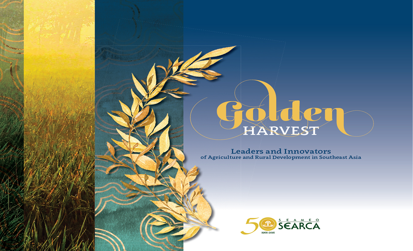 Golden Harvest: Leaders and Innovators of Agriculture and Rural Development in Southeast Asia